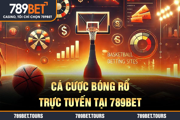Cá cược bóng rổ trực tuyến tại 789bet