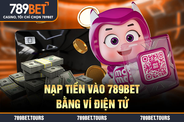 Nạp tiền vào 789bet bằng ví điện tử