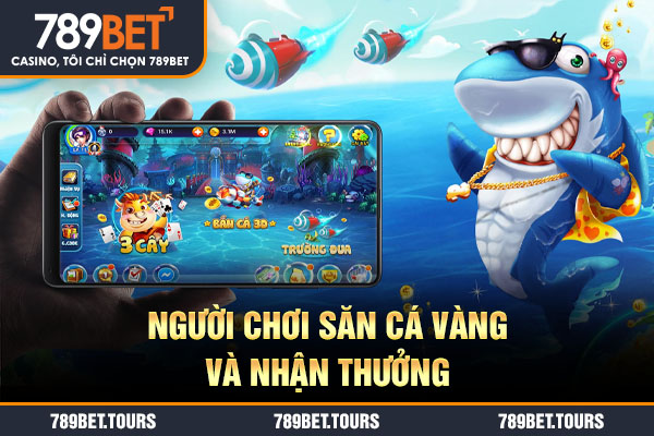 Người chơi săn cá vàng và nhận thưởng