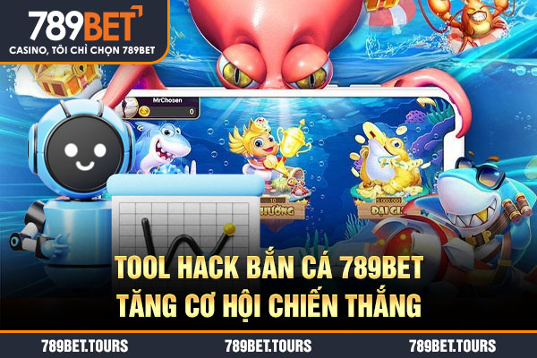 Tool hack bắn cá 789bet tăng cơ hội chiến thắng